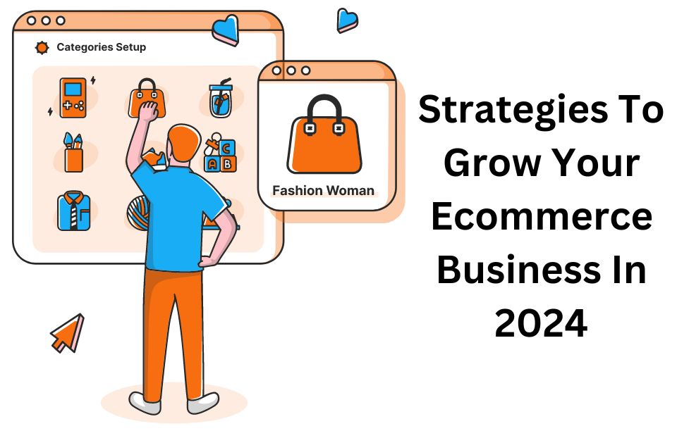 Strategies To Grow Your Ecommerce Business In 2024 10 Lessons How to Dominate the Market