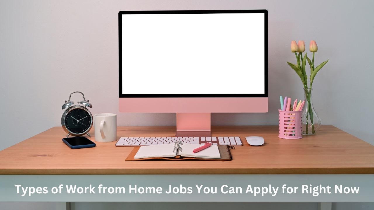 Types of Work from Home Jobs You Can Apply for Right Now