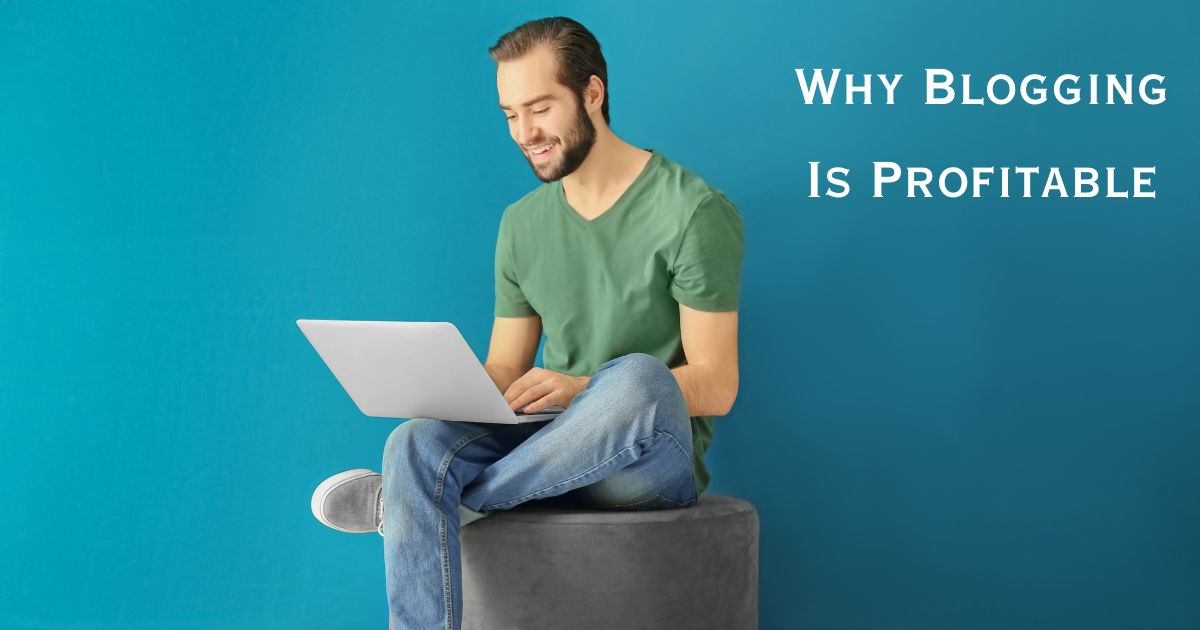 Why Blogging Is Profitable - How to Make Money Blogging