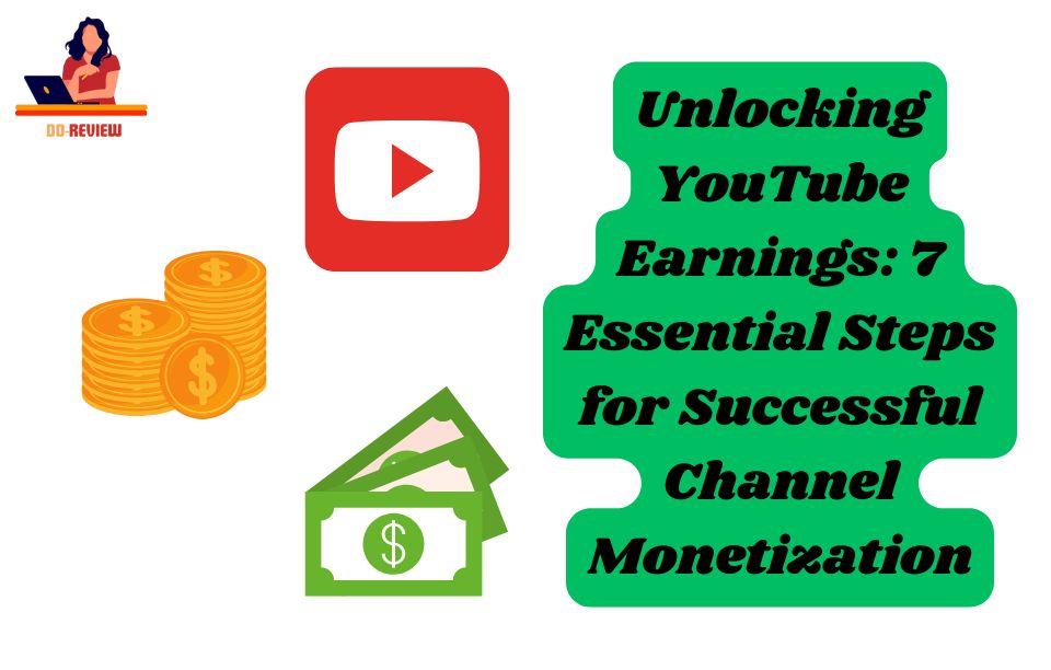 Unlocking YouTube Earnings 7 Essential Steps for Successful Channel Monetization